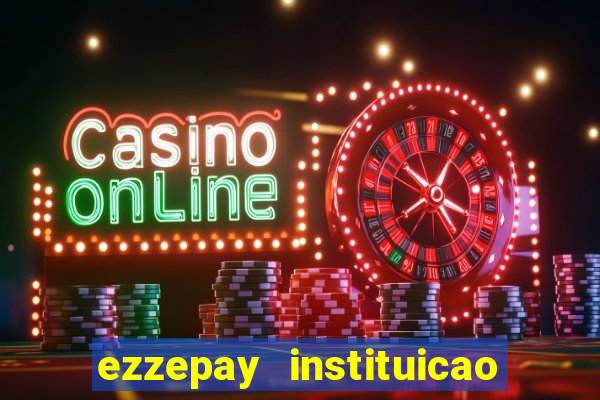 ezzepay instituicao de pagamento ltda